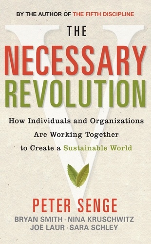 The Necessary Revolution. How Individuals and Organizations are Working Together to Create a Sustainable World