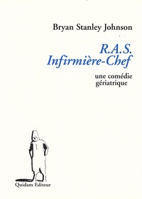Bryan Stanley Johnson - RAS infirmière-chef - Une comédie gériatrique.