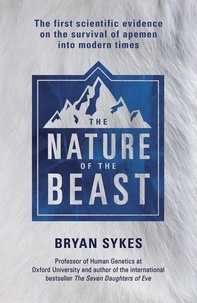 Bryan Sykes - The Nature of the Beast - The first genetic evidence on the survival of apemen, yeti, bigfoot and other mysterious creatures into modern times.
