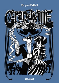 Bryan Talbot - Grandville, bête noire - Une romance scientifique de l'inspecteur détective LeBrock de Scotland Yard.