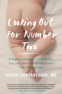 Bryan Vartabedian - Looking Out for Number Two - A Slightly Irreverent Guide to Poo, Gas, and Other Things That Come Out of Your Baby.