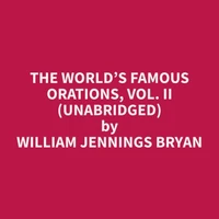The World’s Famous Orations, Vol. II (Unabridged)