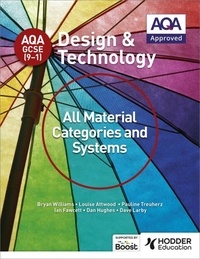 Bryan Williams et Louise Attwood - AQA GCSE (9-1) Design and Technology: All Material Categories and Systems.