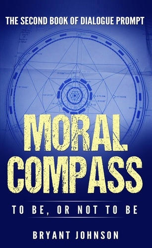 Bryant Johnson - Moral Compass To Be, or Not To Be.