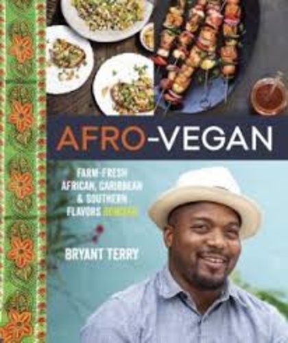 Bryant Terry - Afro-Vegan - Farm-Fresh African, Caribbean, and Southern Flavors Remixed.