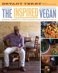 Bryant Terry - The Inspired Vegan - Seasonal Ingredients, Creative Recipes, Mouthwatering Menus.
