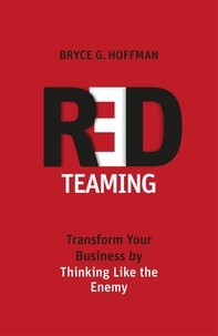 Bryce G. Hoffman - Red Teaming - Transform Your Business by Thinking Like the Enemy.
