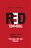 Red Teaming. Transform Your Business by Thinking Like the Enemy