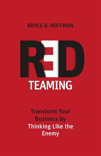 Red Teaming. Transform Your Business by Thinking Like the Enemy