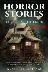 Horror Stories To Tell In The Dark Book 2: Short Scary Horror Stories Anthology For Teenagers And Young Adults