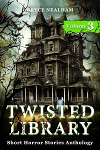 Twisted Library - Volume 3: Short Horror Stories Anthology