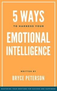  Bryce Peterson - 5 Ways to Harness Your Emotional Intelligence - Self Awareness, #3.