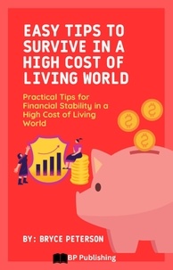  Bryce Peterson - Easy Tips to Survive in a High Cost of Living World: Practical Tips for Financial Stability in a High Cost of Living World.