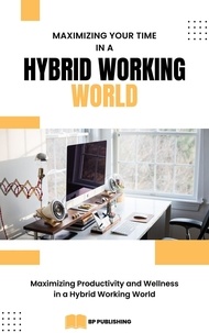  Bryce Peterson - Maximizing Your Time in a Hybrid Working World: Maximizing Productivity and Wellness in a Hybrid Working World.