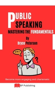  Bryce Peterson - Public Speaking: Mastering the Fundamentals - Communication, #2.