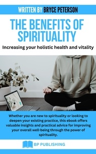  Bryce Peterson - The Benefits of Spirituality: Increasing Your Holistic Health and Vitality.