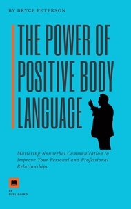 Bryce Peterson - The Power of Positive Body Language: Mastering Nonverbal Communication to Improve Your Personal and Professional Relationships - Communication, #3.
