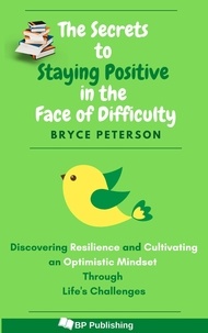 Bryce Peterson - The Secrets to Staying Positive in the Face of Difficulty - Self Awareness, #5.