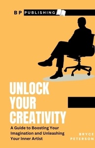  Bryce Peterson - Unlock Your Creativity: A Guide To Boosting Your Imagination and Unleashing Your Inner Artist - Self Awareness, #10.