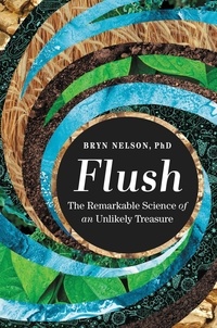 Bryn Nelson - Flush - The Remarkable Science of an Unlikely Treasure.