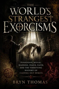 The World’s Strangest Exorcisms: