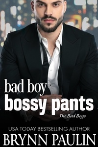  Brynn Paulin - Bad Boy Bossy Pants - The Bad Boys, #2.