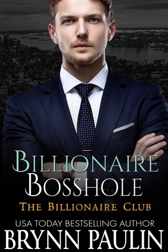  Brynn Paulin - Billionaire Bosshole - Billionaire Club, #5.