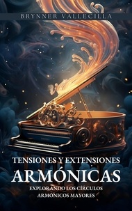  Brynner Vallecilla - Tensiones y extensiones armónicas: Explorando los círculos armónicos mayores - Tensiones y extensiones, #1.