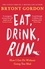 Eat, Drink, Run.. How I Got Fit Without Going Too Mad