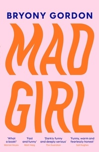 Bryony Gordon - Mad Girl - A Happy Life With A Mixed Up Mind: A celebration of life with mental illness from mental health campaigner Bryony Gordon.