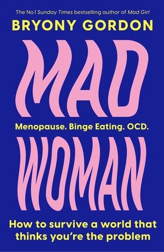 Mad Woman. The hotly anticipated follow-up to  lifechanging bestseller, MAD GIRL