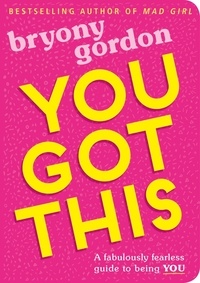 Bryony Gordon - You Got This - A fabulously fearless guide to being YOU.