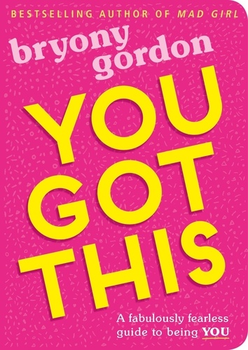 You Got This. A fabulously fearless guide to being YOU