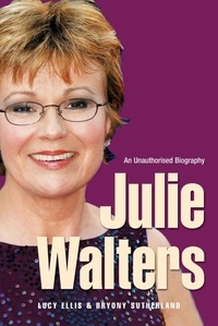 Bryony Sutherland et Lucy Ellis - Julie Walters - Seriously Funny - An Unauthorised Biography.
