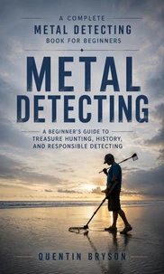 Metal Detecting: A Complete Metal Detecting Book for Beginners