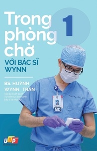  BS. Huỳnh Wynn Trần - Trong phòng chờ với Bác sĩ Wynn - Tập 1.