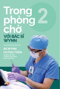  BS. Huỳnh Wynn Trần - Trong phòng chờ với Bác sĩ Wynn - Tập 2 - Tủ sách Bác Sĩ Wynn Tran, #2.