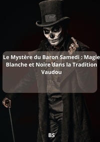  BS - Le Mystère du Baron Samedi : Magie Blanche et Noire dans la Tradition Vaudou.