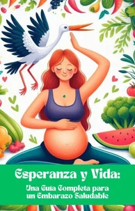 Esperanza y Vida Una Guía Completa para un Embarazo Saludable