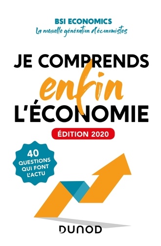  BSI Economics - Je comprends ENFIN l'économie - Edition 2020 - 40 questions qui font l'actu.