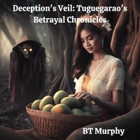  BT Murphy - Deception's Veil: Tuguegarao's Betrayal Chronicles - Tuguegarao's Betrayal Chronicles, #1.