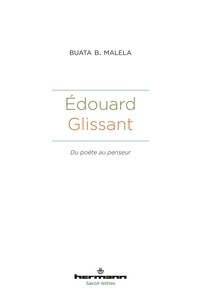 Buata B. Malela - Edouard Glissant - Du poète au penseur.