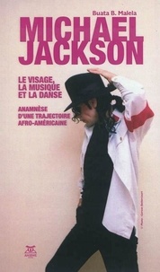 Buata B. Malela - Michael Jackson : le visage, la musique et la danse - Anamnèse d'une trajectoire afro-américaine.