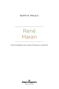 Buata B. Malela - René Maran - Entre poétique du sujet et discours colonial.