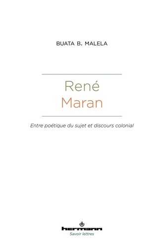 Buata B. Malela - René Maran - Entre poétique du sujet et discours colonial.