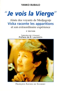 Je Vois La Vierge. Ainee Des Voyants De Medjugorje, Vicka Raconte Les Apparitions Et Son Extraordinaire Experience, 3eme Edition