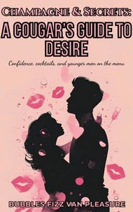 Champagne &amp; Secrets:   A Cougar’s Guide to Desire