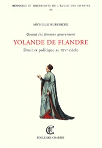 Quand Les Femmes Gouvernent. Droit Et Politique Au Xive Siecle : Yolande De Flandre