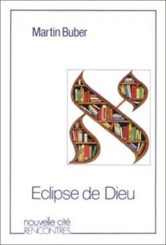  Buber - L'Éclipse de Dieu - Considérations sur les relations entre la religion et la philosophie.