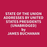 State of the Union Addresses by United States Presidents (Unabridged)